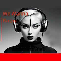 We Wanna Know