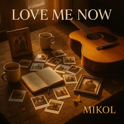 Love me now