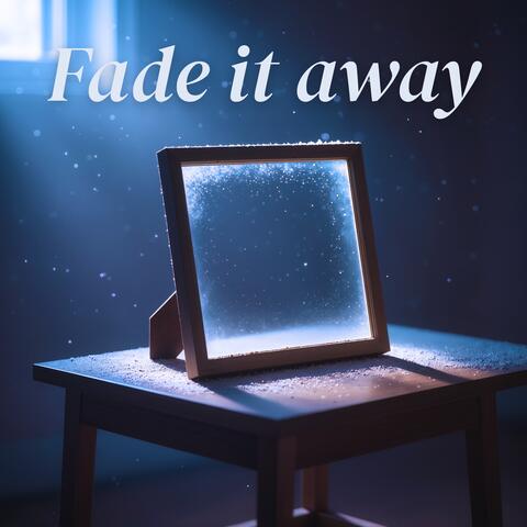 Fade It away