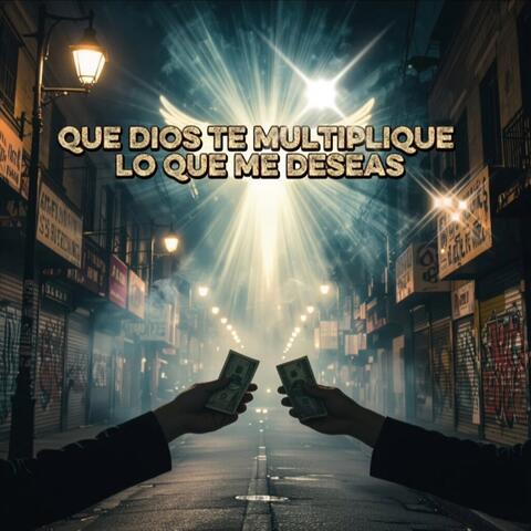 Que dios te multiplique lo que me deseas