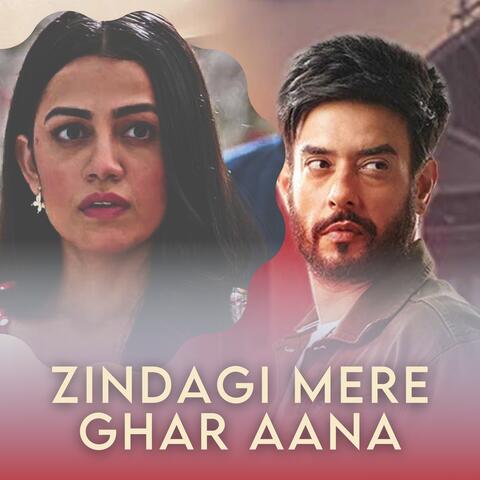 Zindagi Mere Ghar Aana