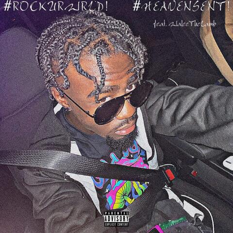 #ROCKURWRLD! #HEAVENSENT!