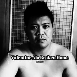 Valentine Ala Broken Home