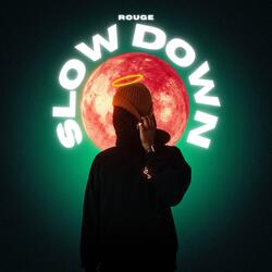 SLOW DOWN