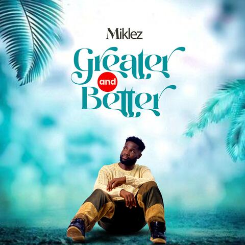 Greater and Better