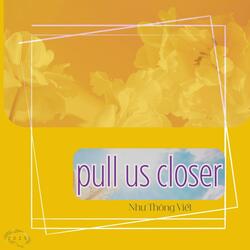 pull us closer