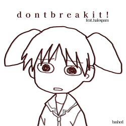 dontbreakit!