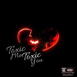 Toxic me Toxic you