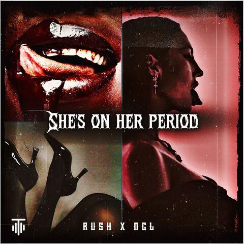 SHE'S ON HER PERIOD