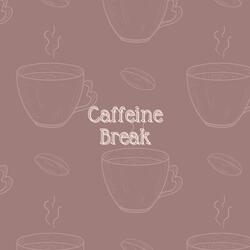 Caffeine Break