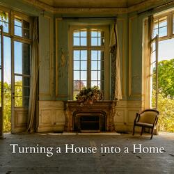 Turning a house into a home