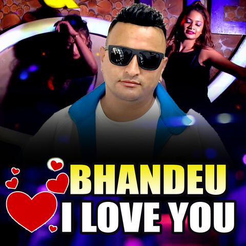 BHANDEU I LOVE YOU