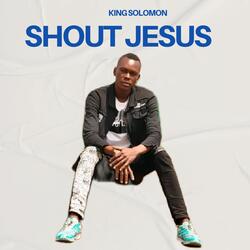 SHOUT JESUS