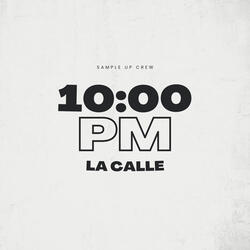 10:00 PM - LA CALLE