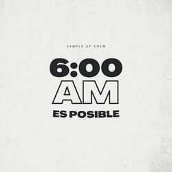 6:00 AM - ES POSIBLE
