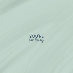 You're Far Away