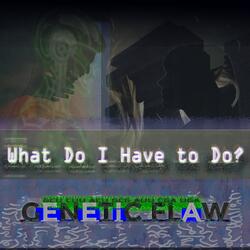 What Do I Have to Do?