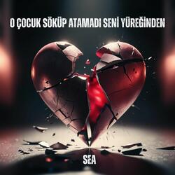 O Çocuk Söküp Atamadı Seni Yüreğinden