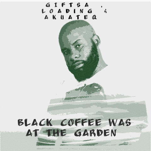 Black Coffee Was At The Garden