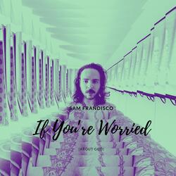 If You’re Worried (About God)