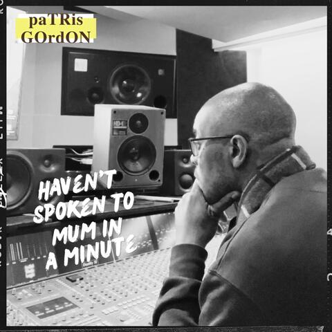 Haven’t Spoken To Mum In A Minute