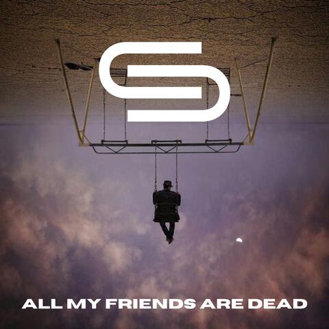 All My Friends Are Dead