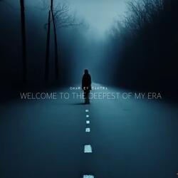 WELCOME TO THE DEEPEST OF MY ERA
