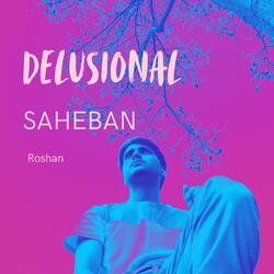 Delusional Saheban