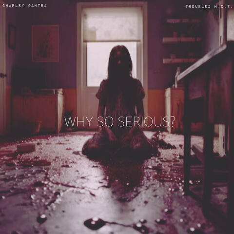 WHY SO SERIOUS?