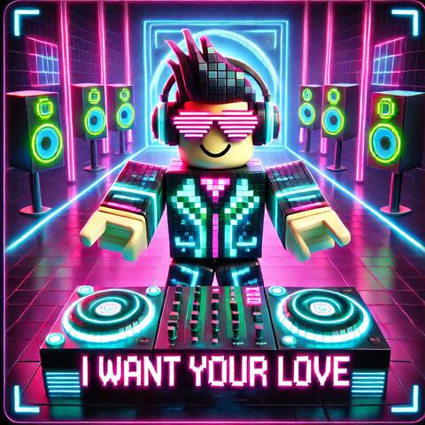 I want your love