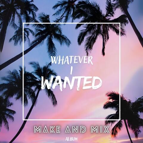 Whatever I Wanted