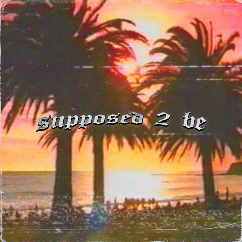 supposed 2 be