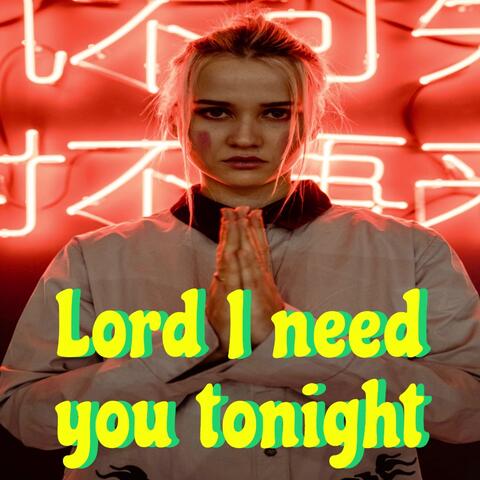 Lord I need you tonight