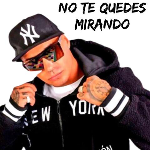 NO TE QUEDES MIRANDO