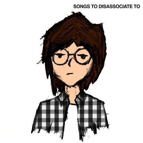 songs to disassociate to