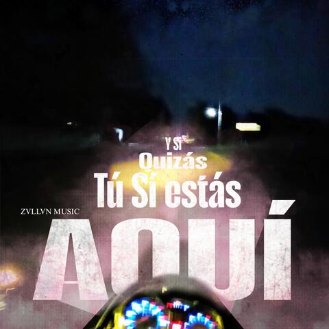 y si quizás tú sí estás aquí