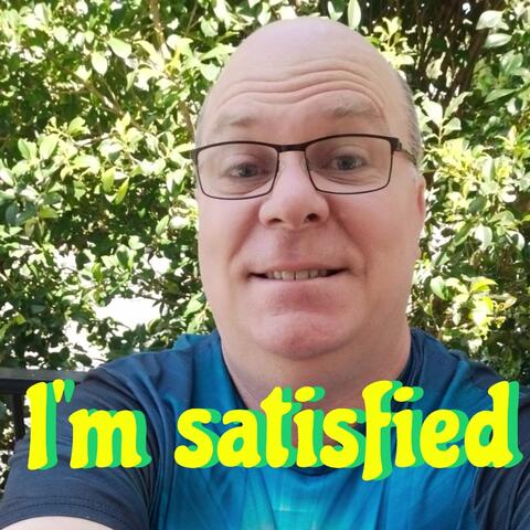 I'm satisfied