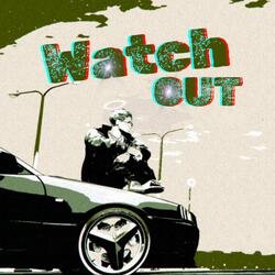 WATCH OUT