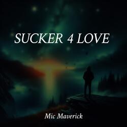 Sucker 4 Love