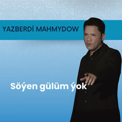 Söýen gülüm ýok