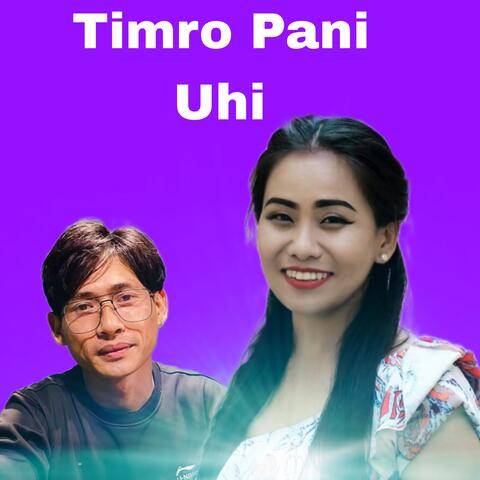 Timro Pani Uhi