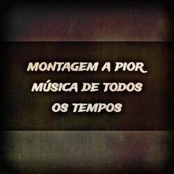 Montagem A Pior Música De Todos Os Tempos