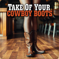 Take Of Your Cowboy Boots