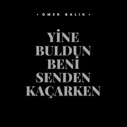 Yine Buldun Beni Senden Kaçarken