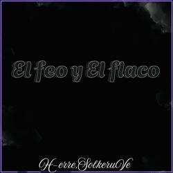 El feo y El flaco