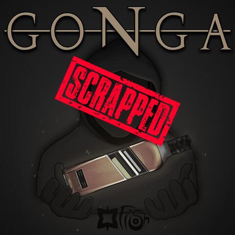 GONGA SCRAPPED