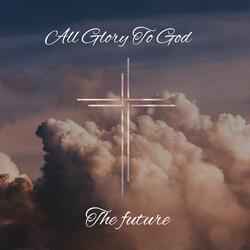 All Glory To God