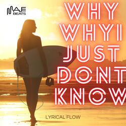 WHY WHY I JUST DONT KNOW