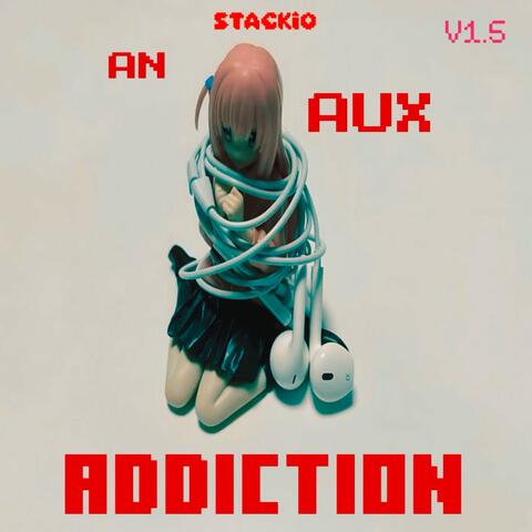 AN AUX ADDICTION v1.5