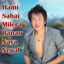 Hami Sabai Milera Banau Naya Nepal